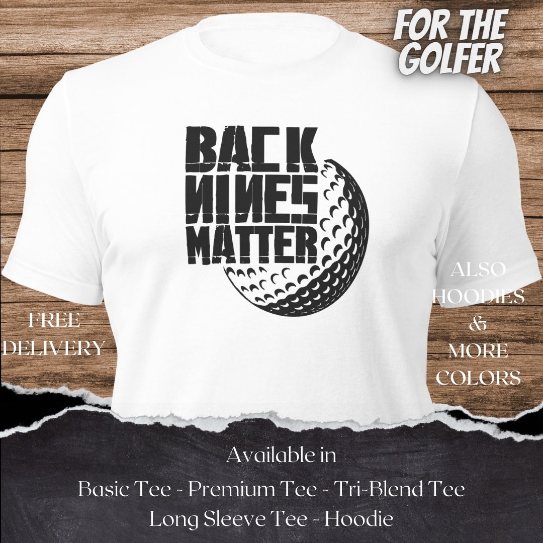 Back Nines Matter Golf TShirt and Hoodie is a Creative Golf Graphic design for Men and Women