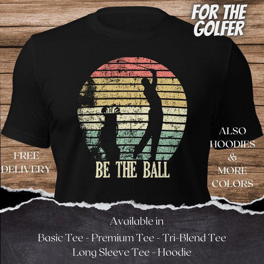 Be the Ball Golf TShirt and Hoodie is a Creative Golf Graphic design for Men and Women