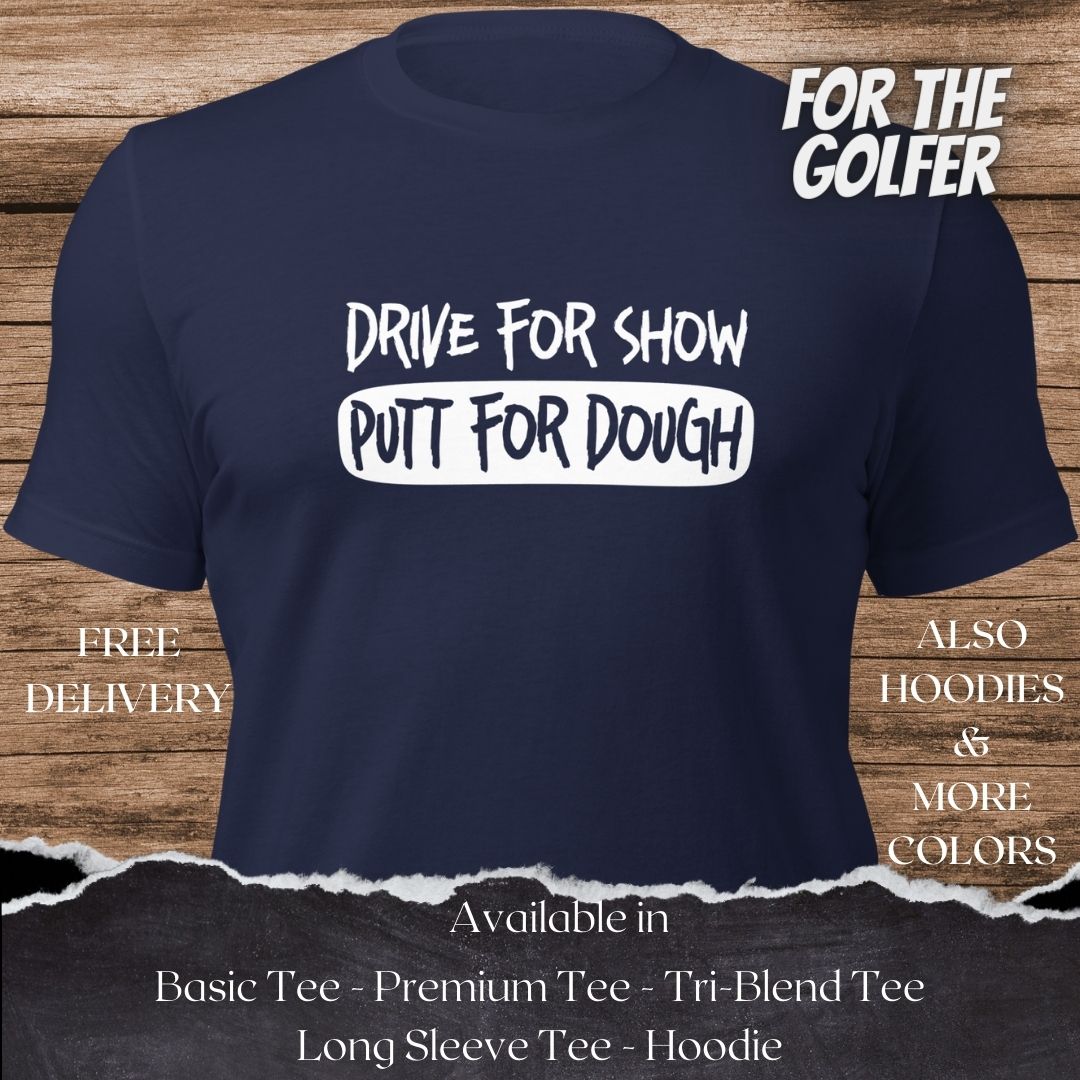 Drive for show Putt for dough Golf TShirt and Hoodie is a Creative Golf Graphic design for Men and Women