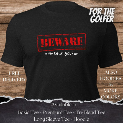 Beware Amateur Golfer TShirt and Hoodie is a Creative Golf Graphic design for Men and Women