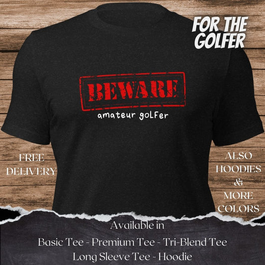 Beware Amateur Golfer TShirt and Hoodie is a Creative Golf Graphic design for Men and Women